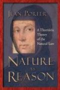 Nature as Reason: A Thomistic Theory of the Natural Law - Porter Jean ...