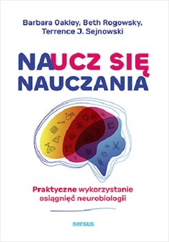 Naucz się nauczania - Barbara Oakley, Beth Rogowsky, Sejnowski Terrence J.