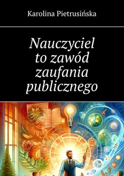 Nauczyciel to zawód zaufania publicznego - Karolina Pietrusińska