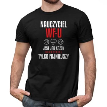 Nauczyciel Wf-U Jest Jak Każdy Nauczyciel Tylko Fajniejszy - Męska Koszulka Na Prezent Dla Nauczyciela - Koszulkowy
