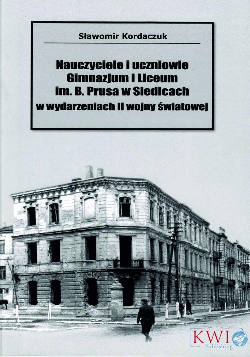 Nauczyciele i uczniowie Gminazjum i Liceum im. B. Prusa w Siedlcach w wydarzeniach II wojny światowej - ebook mobi