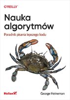Nauka algorytmów. Poradnik pisania lepszego kodu Heineman George
