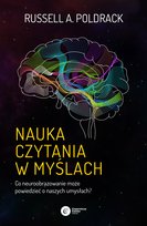 Nauka czytania w myślach. Co neuroobrazowanie może powiedzieć o naszych umysłach? Poldrack Russell A.