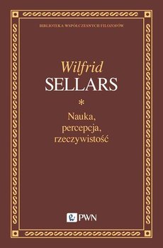 Nauka, percepcja, rzeczywistość - Wilfrid Sellars