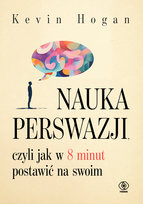 Nauka perswazji, czyli jak w 8 minut postawić na swoim Hogan Kevin