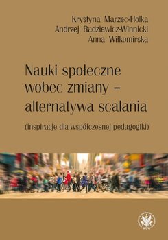 Nauki społeczne wobec zmiany - alternatywa scalania - Marzec-Holka Krystyna, Radziewicz-Winnicki Andrzej, Wiłkomirska Anna