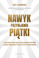Nawyk przybijania piątki. Przejmij kontrolę nad swoim życiem dzięki jednemu prostemu nawykowi Robbins Mel