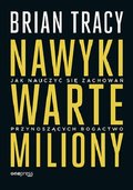 Nawyki warte miliony. Jak nauczyć się zachowań przynoszących bogactwo - Tracy Brian