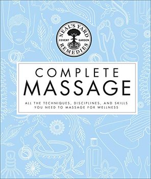 Neals Yard Remedies Complete Massage. All the Techniques, Disciplines, and Skills you need to Massage - Neals Yard Remedies