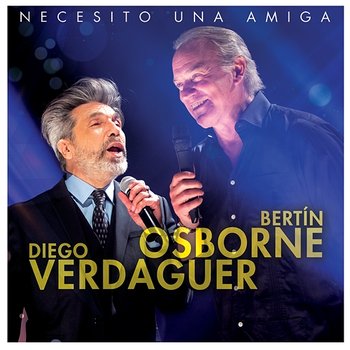 Necesito Una Amiga - Bertín Osborne, Diego Verdaguer