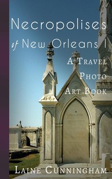 Necropolises of New Orleans I - Cunningham Laine