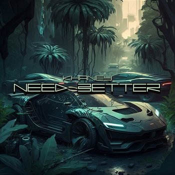 Need Better - KHANEY