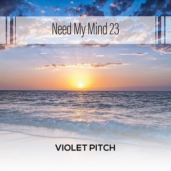 Need My Mind 23 - Violet Pitch