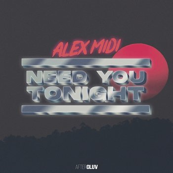 Need You Tonight - Alex Midi