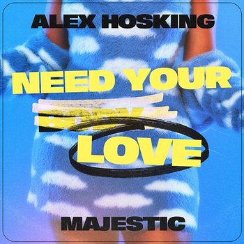 Need Your Love - Alex Hosking & Majestic