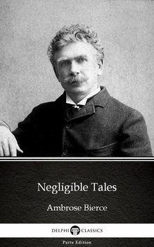 Negligible Tales by Ambrose Bierce (Illustrated) - Bierce Ambrose