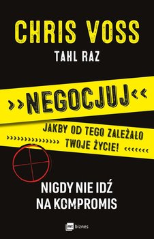 Negocjuj jakby od tego zależało twoje życie! - Voss Chris, Raz Tahl