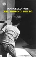 Nel tempo di mezzo - Fois Marcello