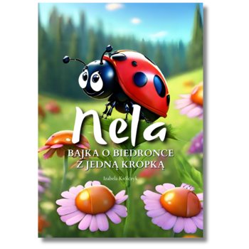 Nela. Bajka o biedronce z jedną kropką - Izabela Królczyk