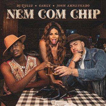 Nem Com Chip - DJ Zullu, John Amplificado, Gabily