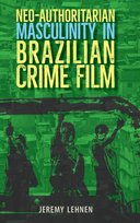 Neo-Authoritarian Masculinity in Brazilian Crime Film Jeremy Lehnen