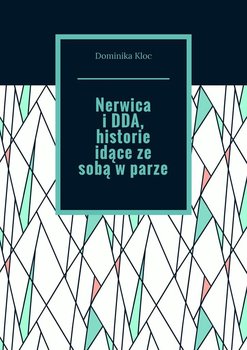 Nerwica i DDA, historie idące ze sobą w parze - Kloc Dominika