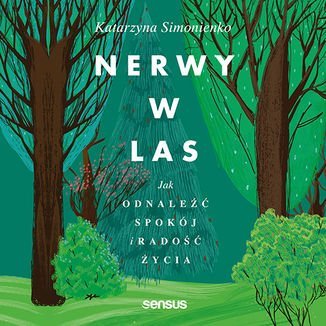 Nerwy w las. Jak odnaleźć spokój i radość życia - audiobook - Simonienko Katarzyna
