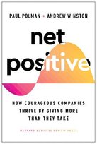 Net Positive: How Courageous Companies Thrive by Giving More Than They Take Paul Polman