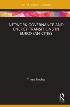 Network Governance and Energy Transitions in European Cities - Timea Nochta