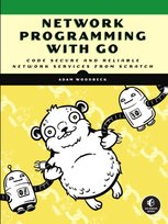 Network Programming With Go Code Secure and Reliable Network Services from Scratch Adam Woodbeck