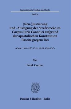 (Neu-)Justierung und -Auslegung der Strafzwecke im Corpus Iuris Canonici aufgrund der apostolischen Konstitution Pascite gregem Dei.