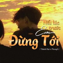 Nếu Lúc Trước Em Đừng Tới Thành Đạt & PhongG