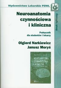Neuroanatomia czynnościowa i kliniczna. Podręcznik dla studentów i lekarzy - Narkiewicz Olgierd, Moryś Janusz