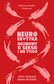 Neuroerotyka. Rozmowy o seksie i nie tylko - Vetulani Jerzy | Książka w  Sklepie EMPIK.COM