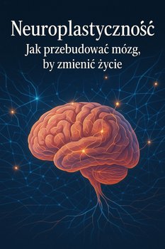 Neuroplastyczność. Jak przebudować mózg, by zmienić życie - ebook EPUB - Opracowanie zbiorowe