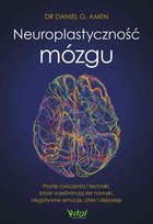 Neuroplastyczność mózgu. Proste ćwiczenia i techniki, które wyeliminują złe nawyki, negatywne emocje, stres i depresję - ebook epub Amen Daniel G.