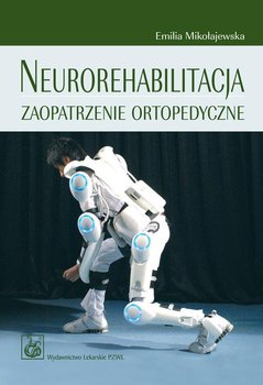 Neurorehabilitacja. Zaopatrzenie ortopedyczne - Mikołajewska Emilia
