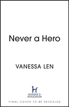 Never a Hero: The sequel to captivating YA fantasy novel, Only a Monster - Vanessa Len