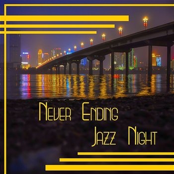 Never Ending Jazz Night: Smooth Piano Music for Evening & Relaxing Instrumental Songs & Dinner Time - Jazz Music Collection Zone