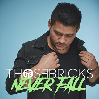 Never Fall - THOSEBRICKS