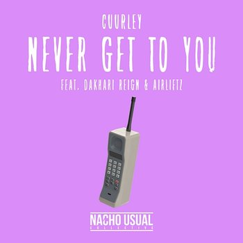 Never Get To You - Cuurley feat. Dakhari Reign, Airliftz