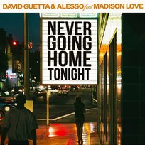 Never Going Home Tonight David Guetta & Alesso feat. Madison Love