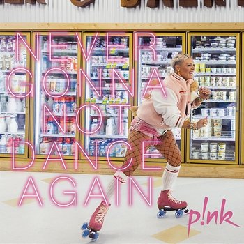 Never Gonna Not Dance Again - P!nk