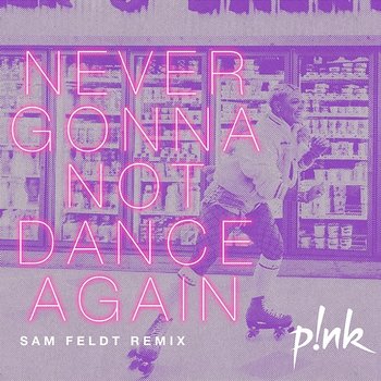 Never Gonna Not Dance Again - P!nk