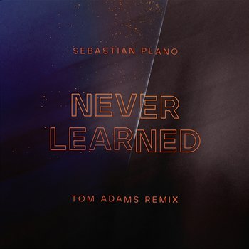 Never Learned - Sebastian Plano, Tom Adams