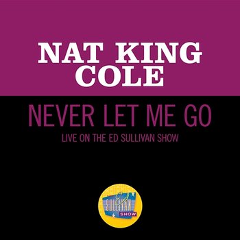 Never Let Me Go - Nat King Cole