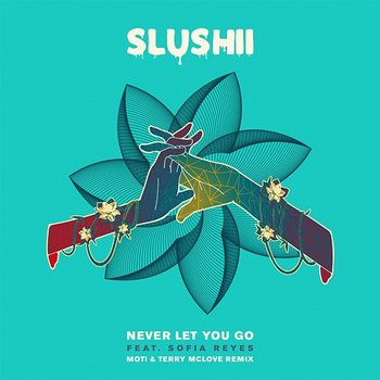 Never Let You Go - Slushii feat. Sofia Reyes