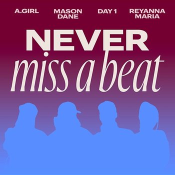 Never Miss A Beat - Mason Dane, A.GIRL, Reyanna Maria feat. Day1