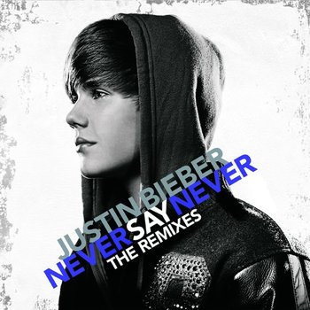 Never Say Never The Remixes - Bieber Justin