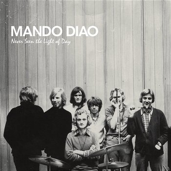 Never Seen The Light Of Day - Mando Diao